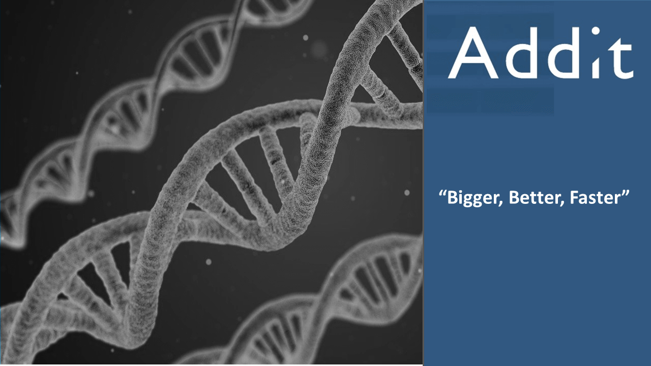 Addit, Bigger, Better, Faster